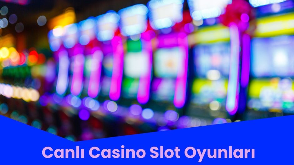 Canlı Casino Slot Oyunları